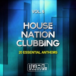 House Nation Clubbing, Vol. 6 (20 Essential Anthems)