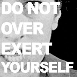 Do Not Over Exert Yourself