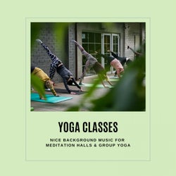 Yoga Classes - Nice Background Music For Meditation Halls & Group Yoga