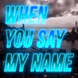 When You Say My Name