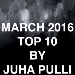 MARCH 2016 TOP 10 BY JUHA PULLI