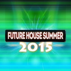 Future House Summer 2015 (Top Essential DJ Compilation Ibiza Miami)