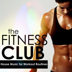 The Fitness Club: House Music for Workout Routines