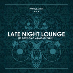 Late Night Lounge, Vol. 4 (20 Electronic Midnight Pearls)