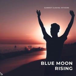 Blue Moon Rising - Summer 23 Closing Anthems