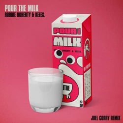 Pour the Milk (Joel Corry Remix)