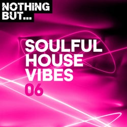 Nothing But... Soulful House Vibes, Vol. 06