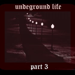 Undeground Life, Pt. 3