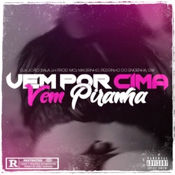 VEM POR CIMA VEM PIRANHA