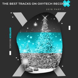 The Best Tracks on Oxytech Records. 2018. Part I