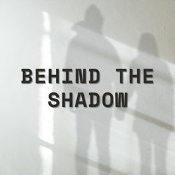 Behind the Shadow