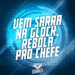 VEM SARRA NA GLOCK, REBOLA PRO CHEFE