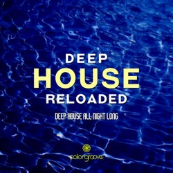 Deep House Reloaded (Deep House All Night Long)