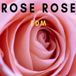 ROSE ROSE EDM