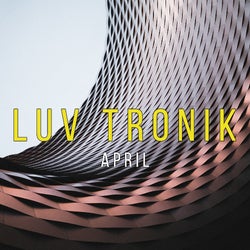 LUV TRONIK APRIL CHART