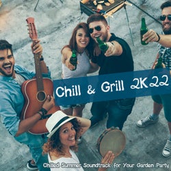 Chill & Grill 2K22: Chilled Summer Soundtrack for Your Garden Party