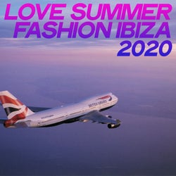 Love Summer Fashion Ibiza 2020 (House Essential Ibiza Summer Music 2020)