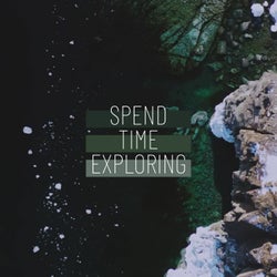 Spend Time Exploring