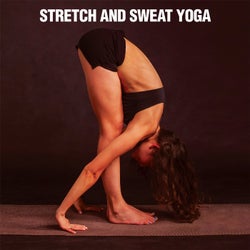 Stretch and Sweat Yoga - When Physical Movement Regenerates The Soul