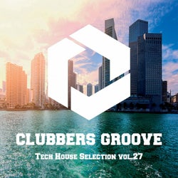Clubbers Groove : Tech House Selection Vol.27