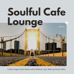 Soulful Cafe Lounge - Urban Vogue Style Music With Chillout, Jazz, RnB And Soul Vibes. Vol. 11