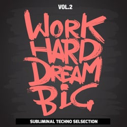 Work Hard Dream Big, Vol. 2 (Subliminal Techno Selection)