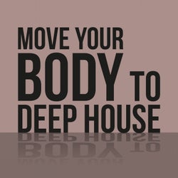 Move Your Body to Deep House