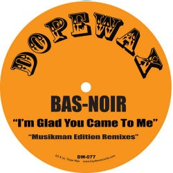 I'm Glad You Came To Me-Bas-Noir Musikman Edition Remixes