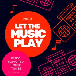 Let The Music Play (Disco Flavored House Tunes), Vol. 3