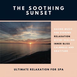 The Soothing Sunset (Easing Music For Evening Relaxation, Divine Healing, Inner Bliss, Calmness And Gratitude) (Ultimate Relaxation For Spa)