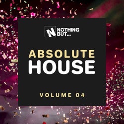 Nothing But... Absolute House, Vol. 04