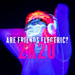 Are Friends Electric? 2K20
