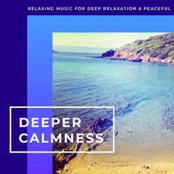 Deeper Calmness - Relaxing Music For Deep Relaxation & Peace