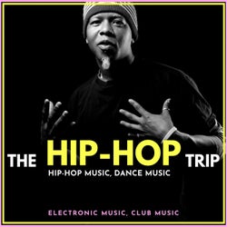 The Hip-Hop Trip (Hip-Hop Music, Dance Music, Electronic Music, Club Music)