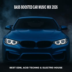 Bass Boosted Car Music Mix 2026 (Best EDM, Acid Techno & Electro House)