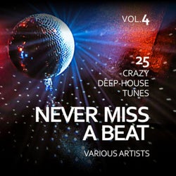 Never Miss a Beat (25 Crazy Deep-House Tunes), Vol. 4