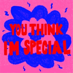 You Think I'm Special (Special Remixes)