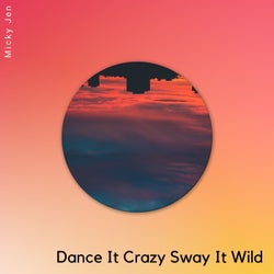 Dance It Crazy Sway It Wild