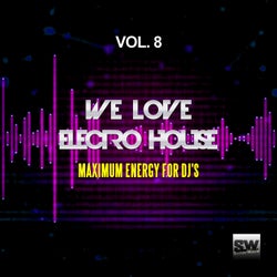 We Love Electro House, Vol. 8 (Maximum Energy For DJ's)
