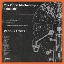 The Ohral Mothership - Take Off (incl. DJ Mixes By Sven Kegel, Hardy Heller & Alex Connors)