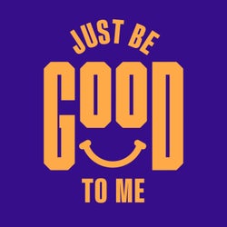 Just Be Good To Me