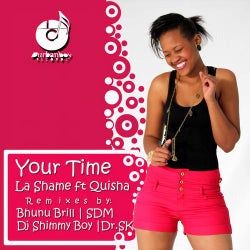 La Shame ft. Quisha-Your Time (Incl. Bhunu Brill,Shimmy Boy & Julicious Remixes)