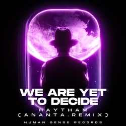 We Are Yet To Decide (ANANTA. Remix)