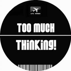Too Much Thinking!