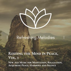 Refreshing Melodies - Resting The Mind In Peace, Vol. 1 (New Age Music For Meditation, Relaxation, Acquiring Peace, Harmony And Silence)