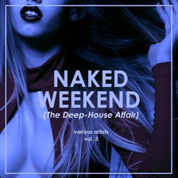 Naked Weekend (The Deep-House Affair), Vol. 3