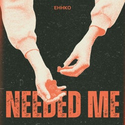 needed me