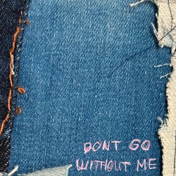 DON'T GO WITHOUT ME