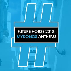 Future House 2018: Mykonos Anthems
