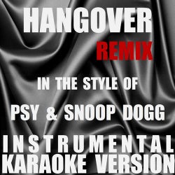 Hangover (Remix) (In The Style Of PSY & Snoop Dogg) [Instrumental Karaoke Version] - Single